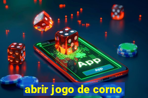 abrir jogo de corno